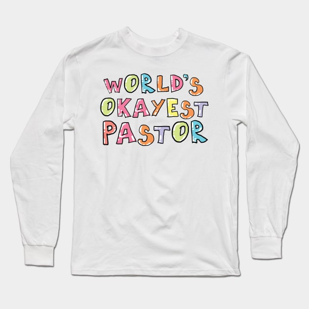 World's Okayest Pastor Gift Idea Long Sleeve T-Shirt by BetterManufaktur